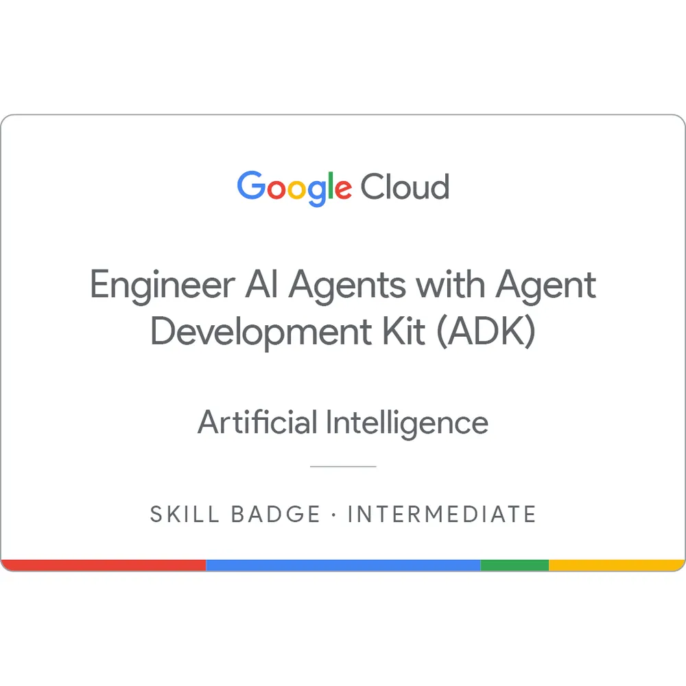 Engineer AI Agents with Agent Development Kit (ADK) certificate — Google